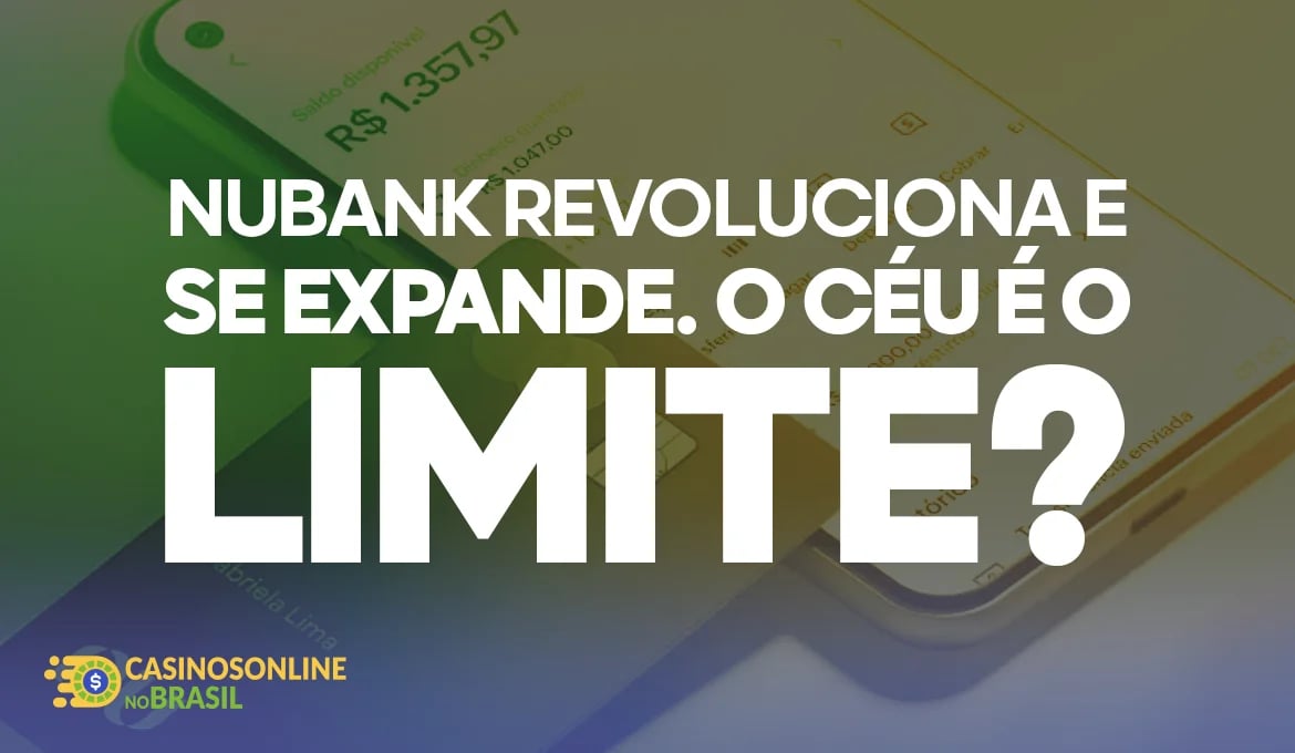 nubank revoluciona e se expande